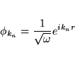 \begin{displaymath}
   \phi_{k_n} = \frac{1}{\sqrt \omega} e^{i k_n r}
   \end{displaymath}